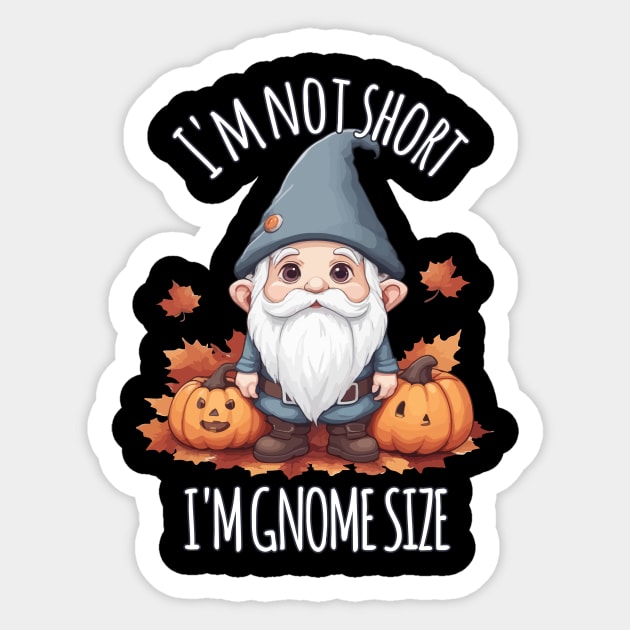 Whimsical Cute Gnome in Autumn - I'm Not Short, I'm Gnome Size Sticker by Rishirt